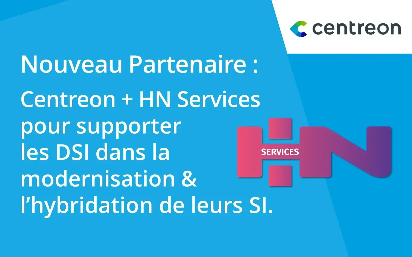 Partenariat : Avec Centreon, HN Services élargit son portfolio à des services d’expertise outillés pour supporter la modernisation des SI de ses clients