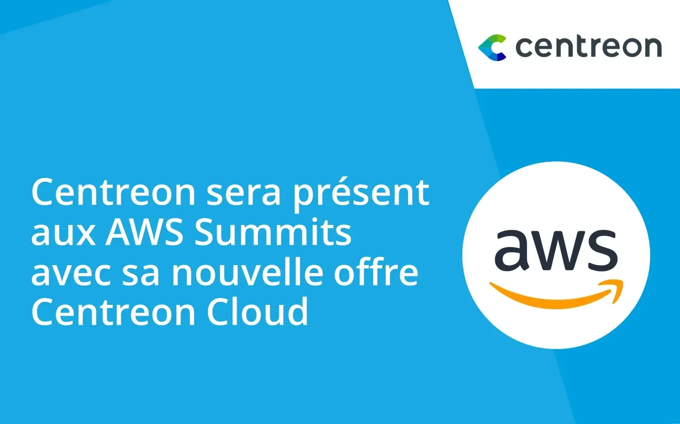 Centreon sera présent aux AWS Summits avec sa nouvelle offre Centreon Cloud