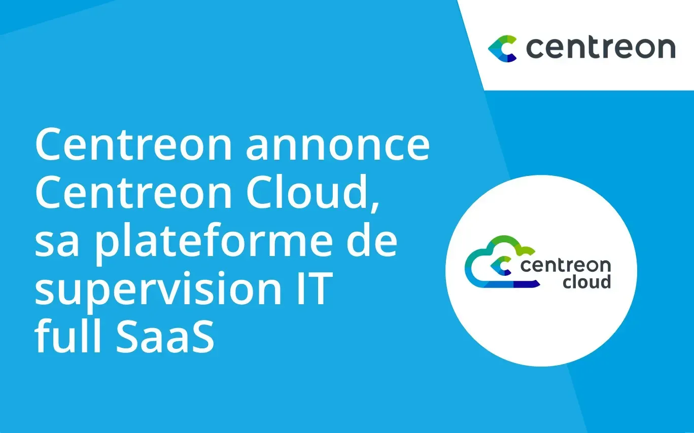 Centreon annonce Centreon Cloud, sa plateforme de supervision IT full SaaS