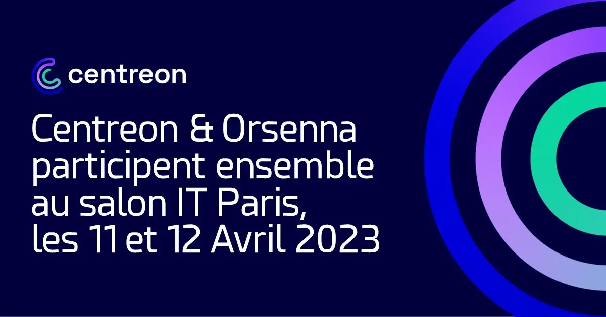 Centreon et son partenaire Orsenna vous donnent rendez-vous à l’IT Paris les 11 & 12 avril 2023