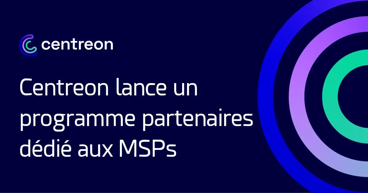 Centreon lance un programme partenaires dédié aux MSPs pour répondre aux besoins croissants du marché