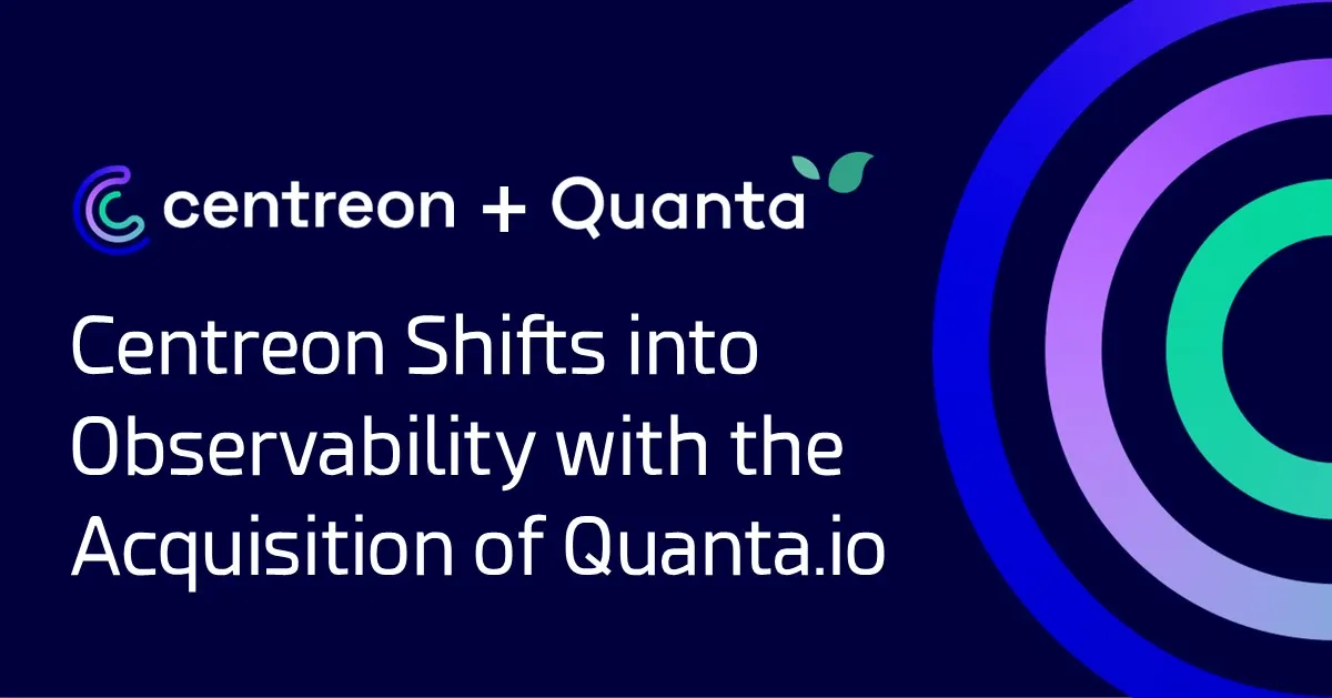 Centreon Shifts into Observability with the Acquisition of Quanta.io